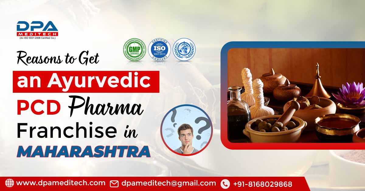 Reasons to get an Ayurvedic PCD Pharma Franchise In Maharashtra | DPA Meditech